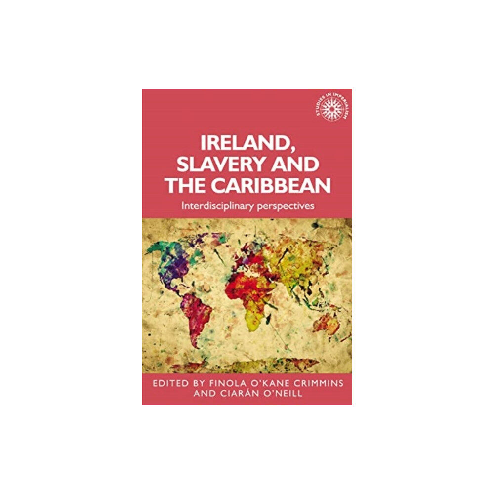 Manchester university press Ireland, Slavery and the Caribbean (häftad, eng)