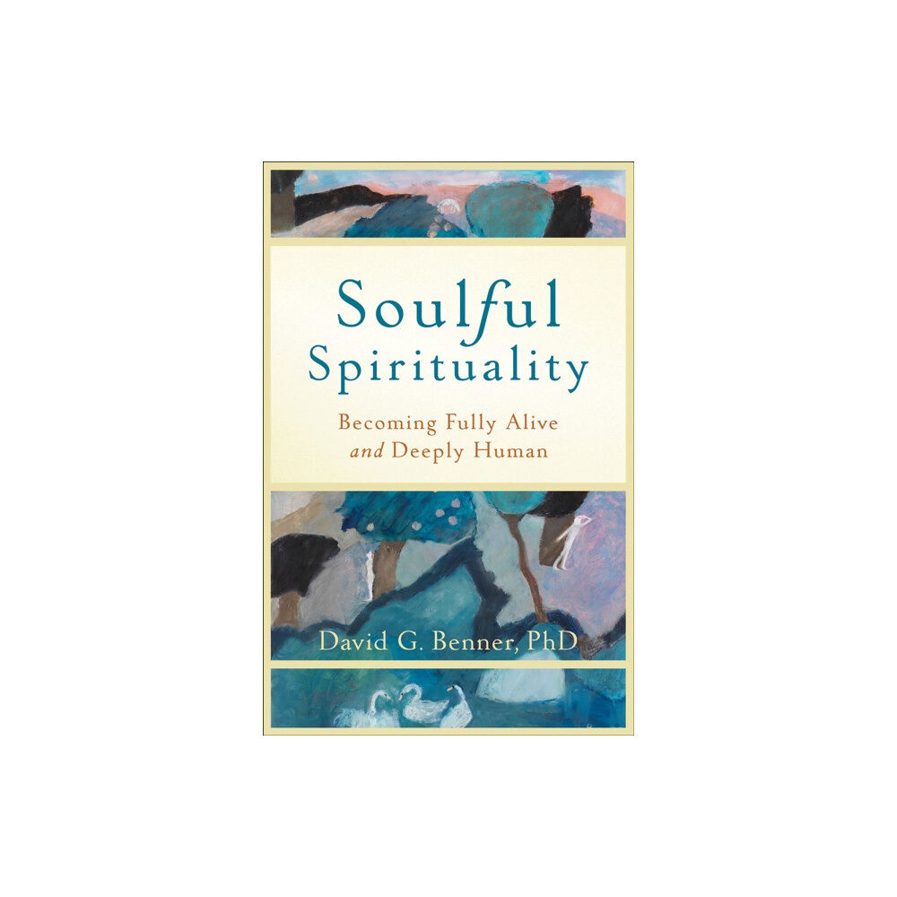 Baker publishing group Soulful Spirituality – Becoming Fully Alive and Deeply Human (häftad, eng)