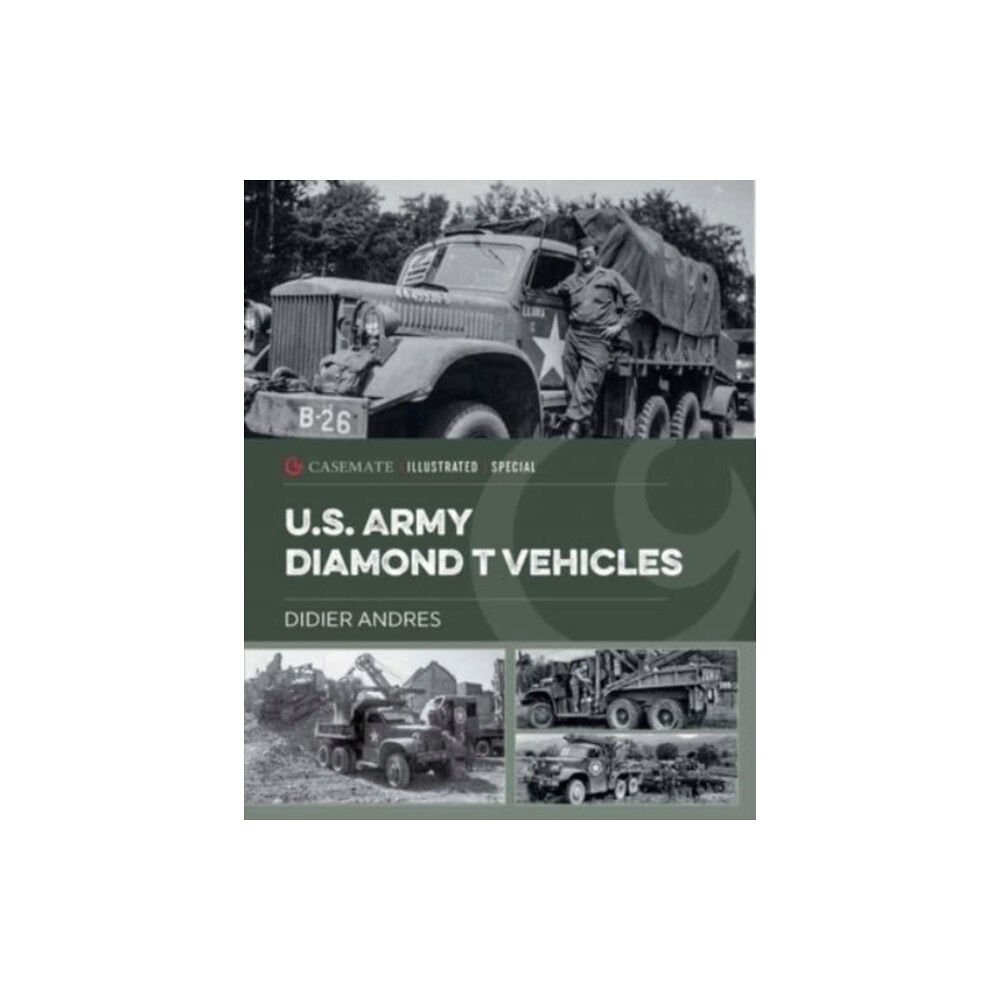 Casemate Publishers U.S. Army Diamond T Vehicles in World War II (inbunden, eng)