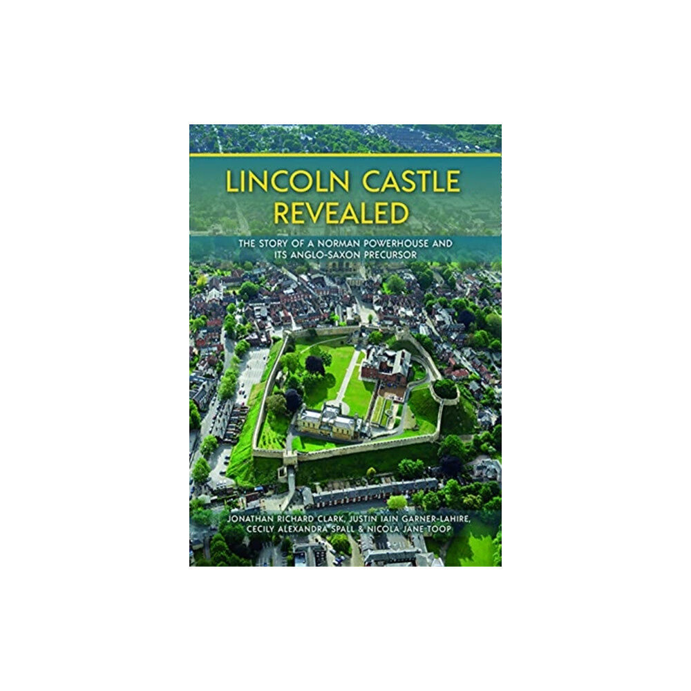 Oxbow books Lincoln Castle Revealed (inbunden, eng)