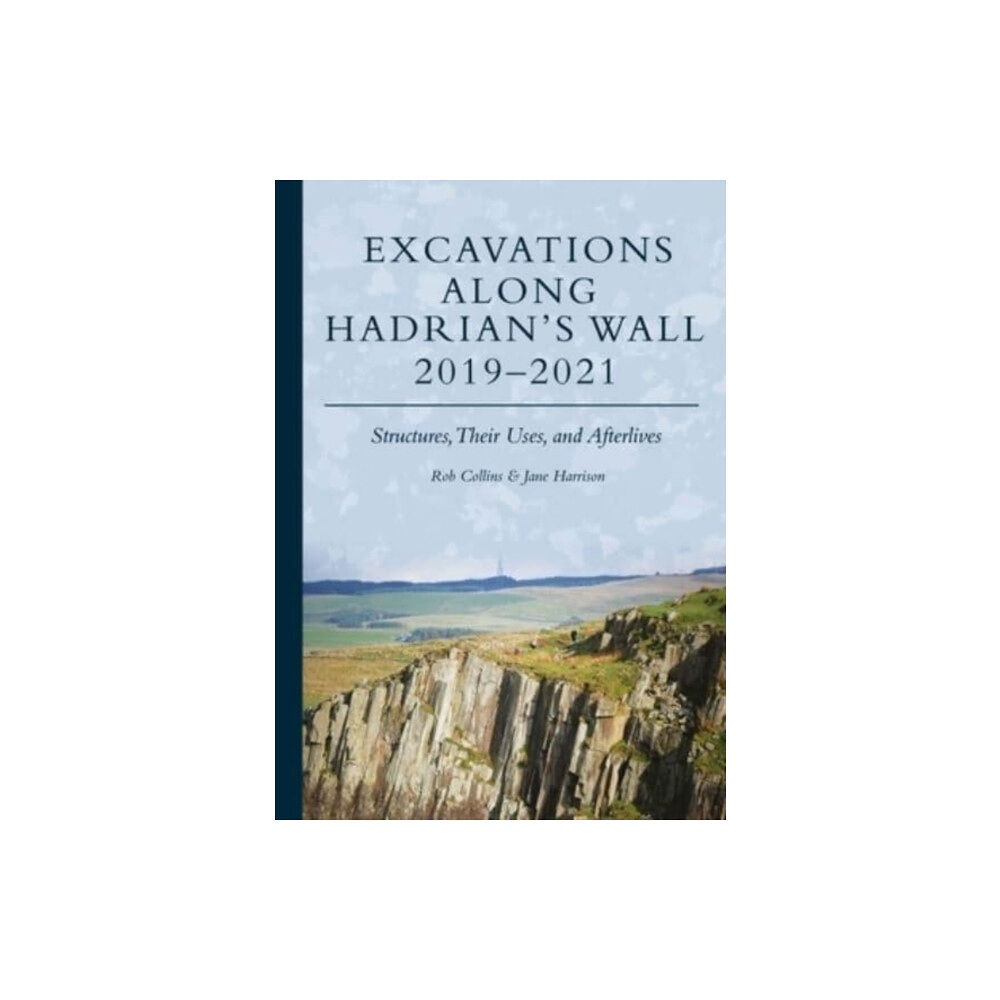 Oxbow books Excavations Along Hadrian’s Wall 2019–2021 (inbunden, eng)