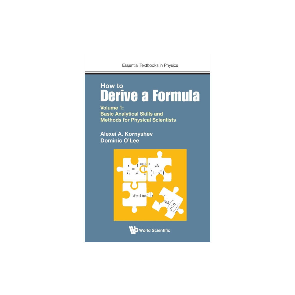 World Scientific Europe Ltd How To Derive A Formula - Volume 1: Basic Analytical Skills And Methods For Physical Scientists (häftad, eng)