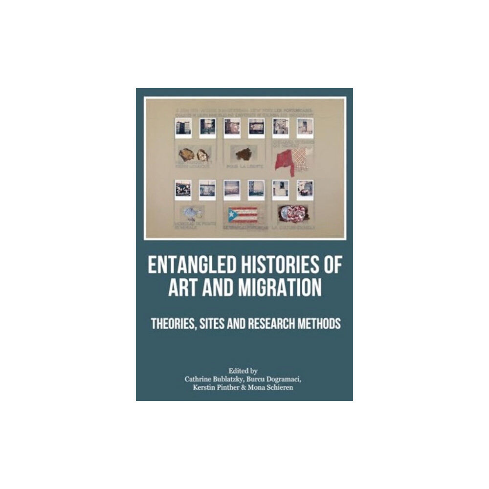 Intellect Books Entangled Histories of Art and Migration (häftad, eng)