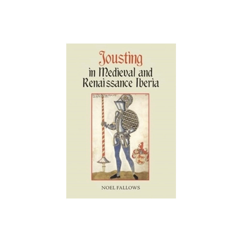 Boydell & Brewer Ltd Jousting in Medieval and Renaissance Iberia (häftad, eng)