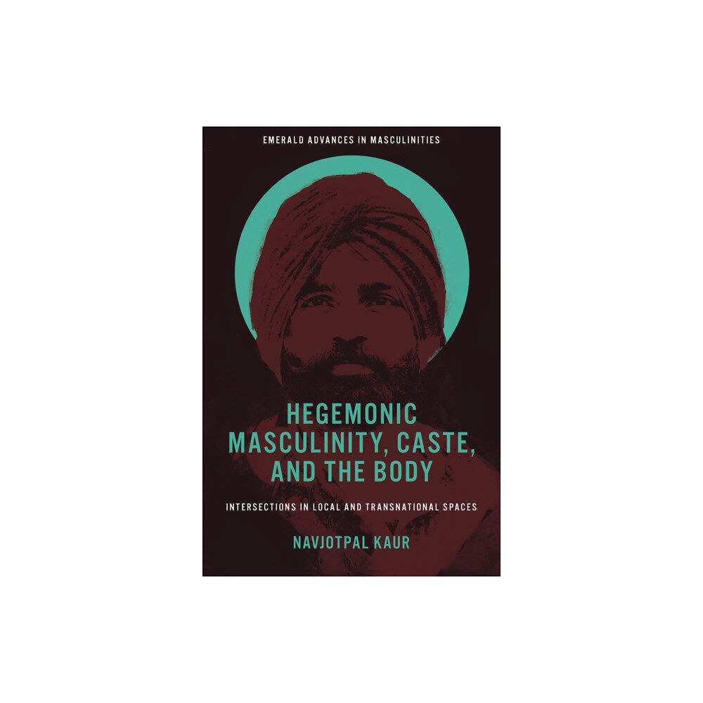 Emerald Publishing Limited Hegemonic Masculinity, Caste, and the Body (inbunden, eng)