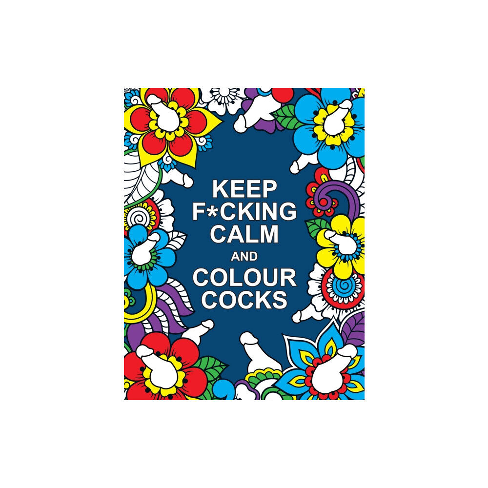 Octopus publishing group Keep F*cking Calm and Colour Cocks (häftad, eng)