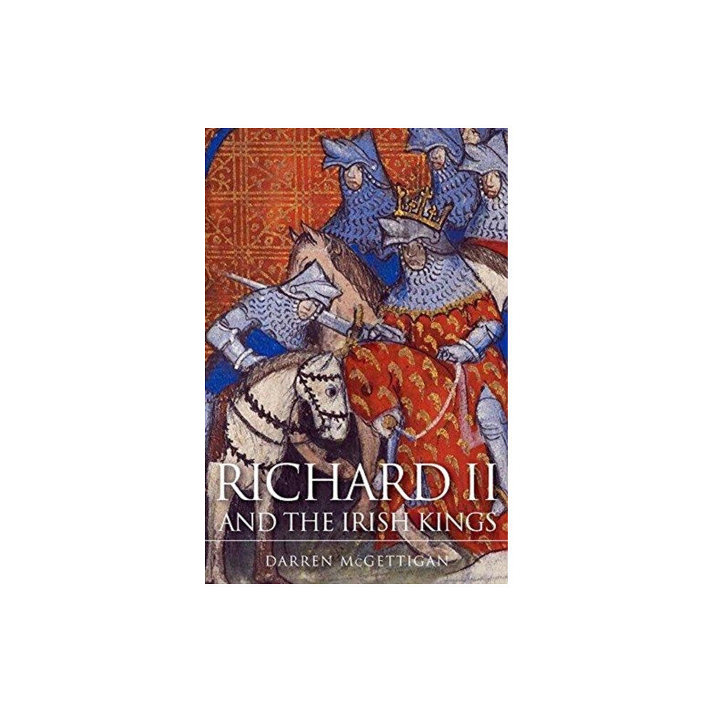 Four Courts Press Ltd Richard II and the Irish Kings (häftad, eng)