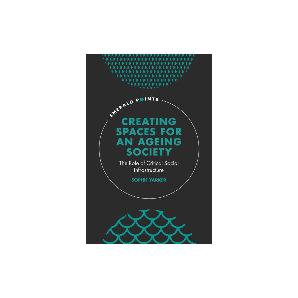 Emerald Publishing Limited Creating Spaces for an Ageing Society (inbunden, eng)