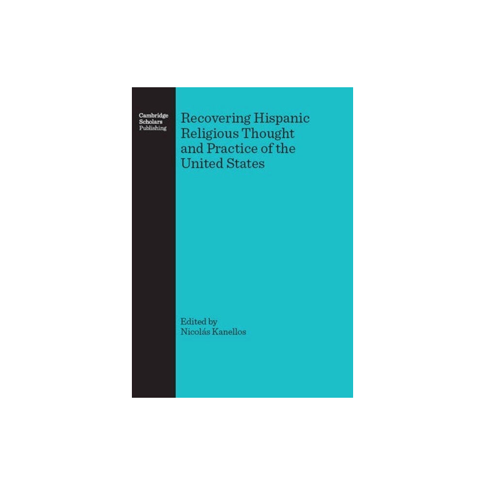 Cambridge Scholars Publishing Recovering Hispanic Religious Thought and Practice of the United States (inbunden, eng)