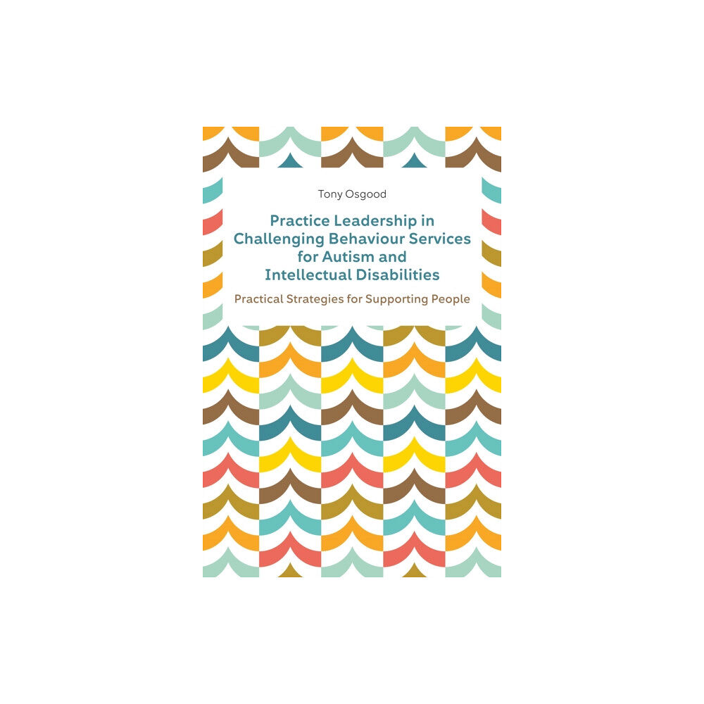 Jessica kingsley publishers Practice Leadership in Challenging Behaviour Services for Autism and Intellectual Disabilities (häftad, eng)