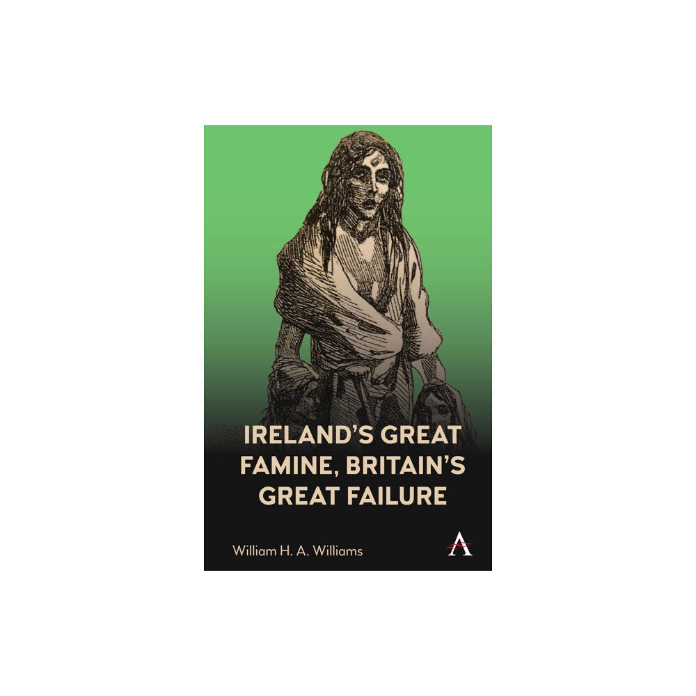 Anthem press Ireland’s Great Famine, Britain’s Great Failure (inbunden, eng)