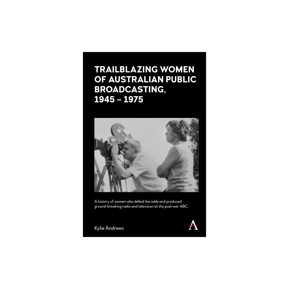 Anthem press Trailblazing Women of Australian Public Broadcasting, 1945–1975 (inbunden, eng)