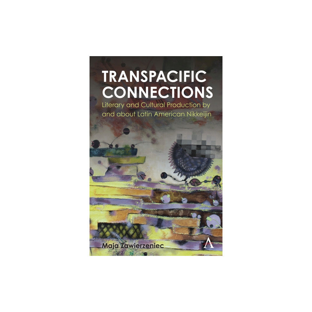 Anthem press Transpacific Connections: Literary and Cultural Production by and about Latin American Nikkeijin (inbunden, eng)