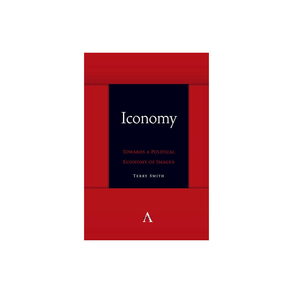 Anthem press Iconomy: Towards a Political Economy of Images (inbunden, eng)