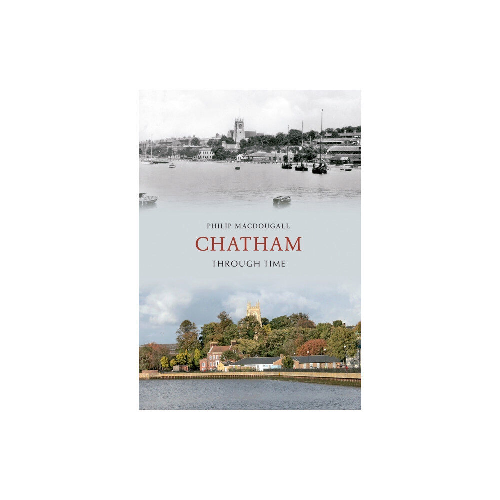 Amberley Publishing Chatham Through Time (häftad, eng)