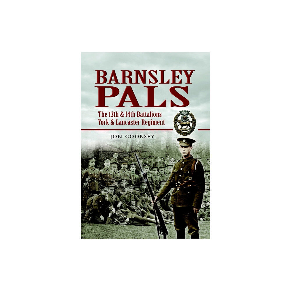 Pen & Sword Books Ltd Barnsley Pals: The 13th & 14th Battalions York & Lancaster Regiment (häftad, eng)