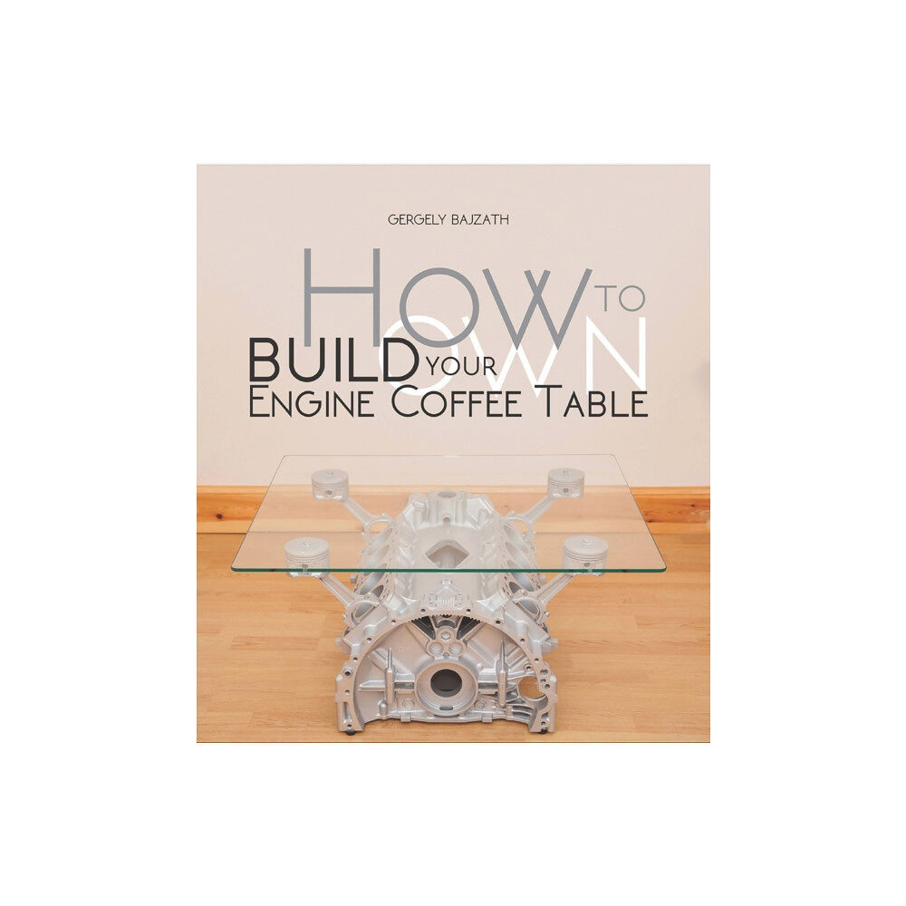 David & Charles How to Build Your Own Engine Coffee Table (häftad, eng)