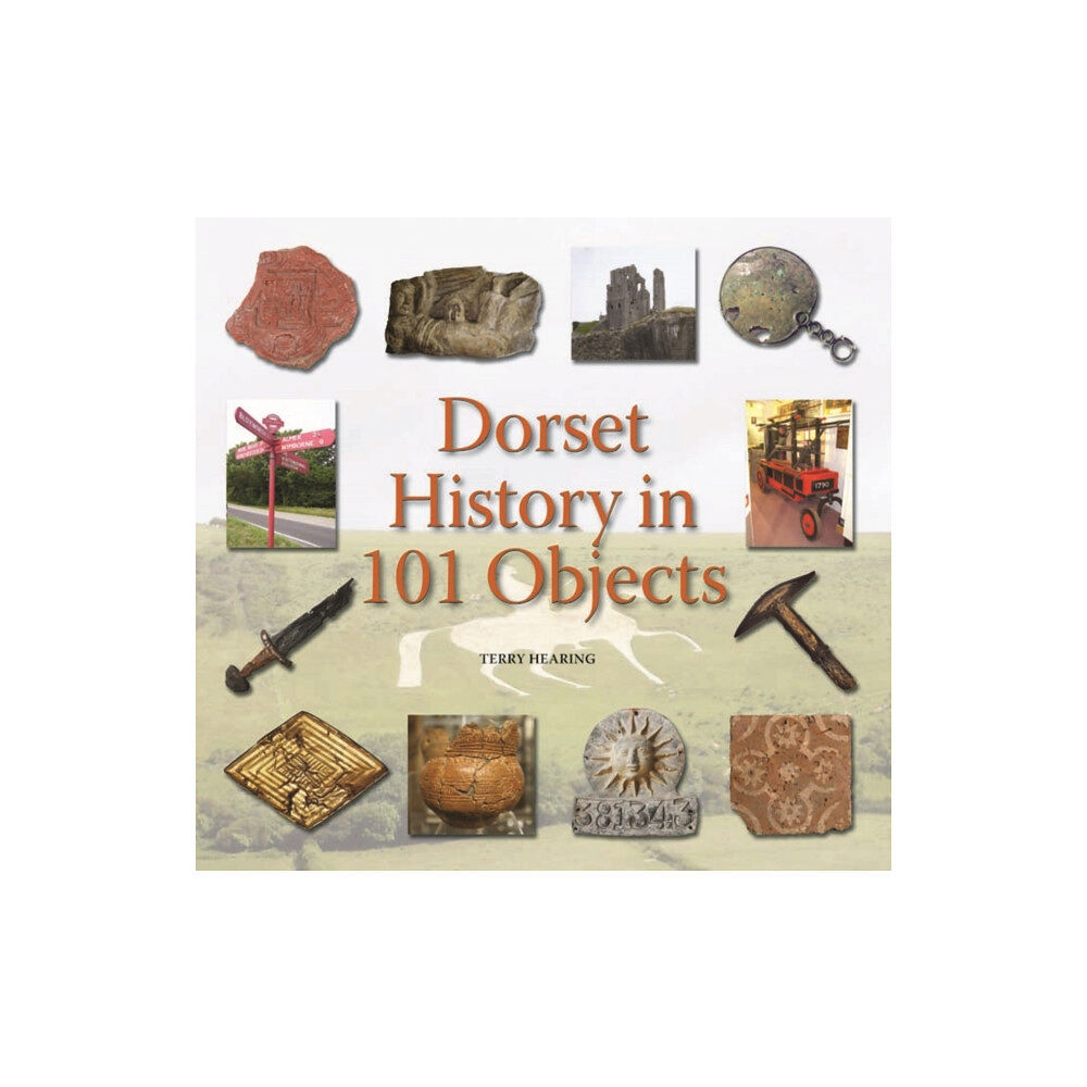 Halsgrove Dorset History in 101 Objects (inbunden, eng)