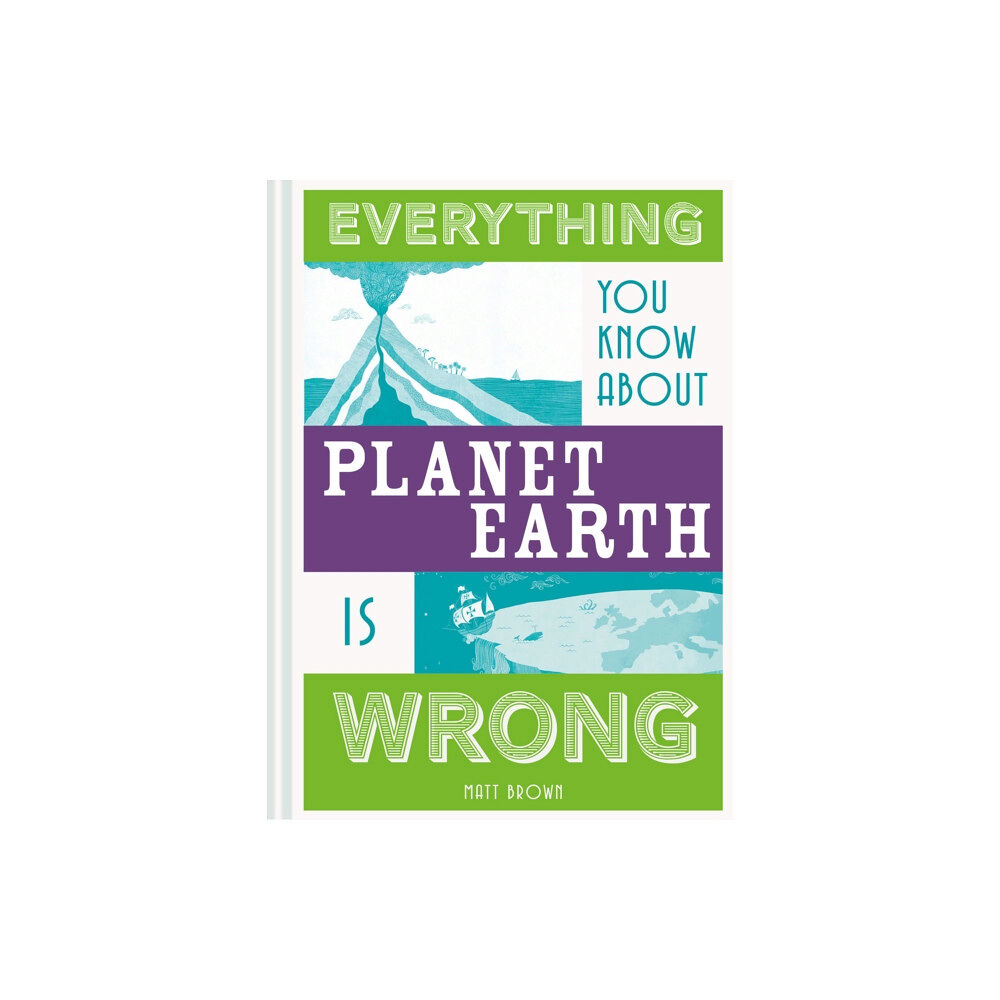 Batsford Ltd Everything You Know About Planet Earth is Wrong (inbunden, eng)