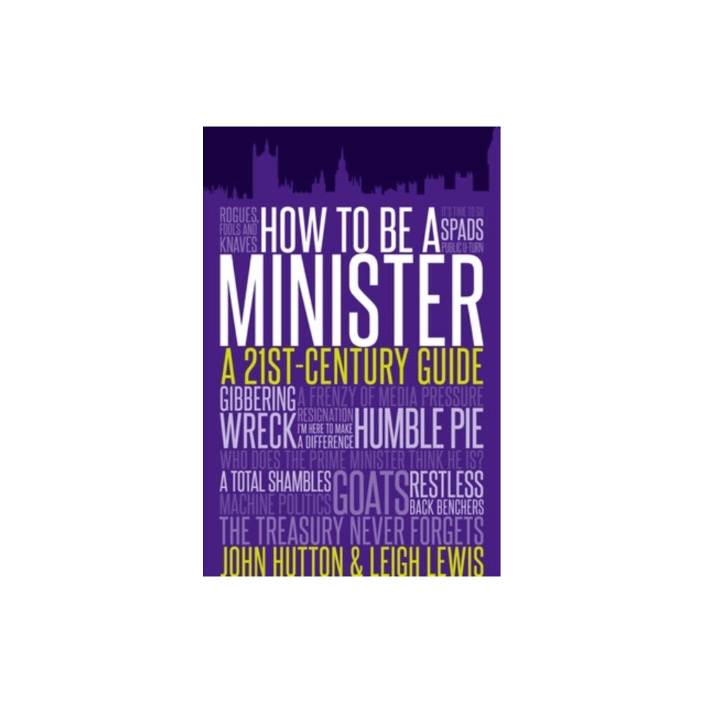 Biteback Publishing How to be a Minister (inbunden, eng)