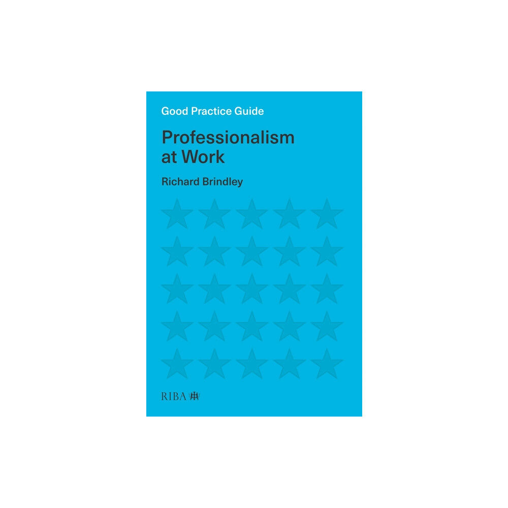 RIBA Publishing Good Practice Guide: Professionalism at Work (häftad, eng)