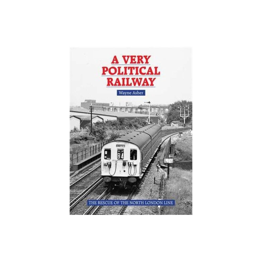 Capital Transport Publishing A Very Political Railway (inbunden, eng)