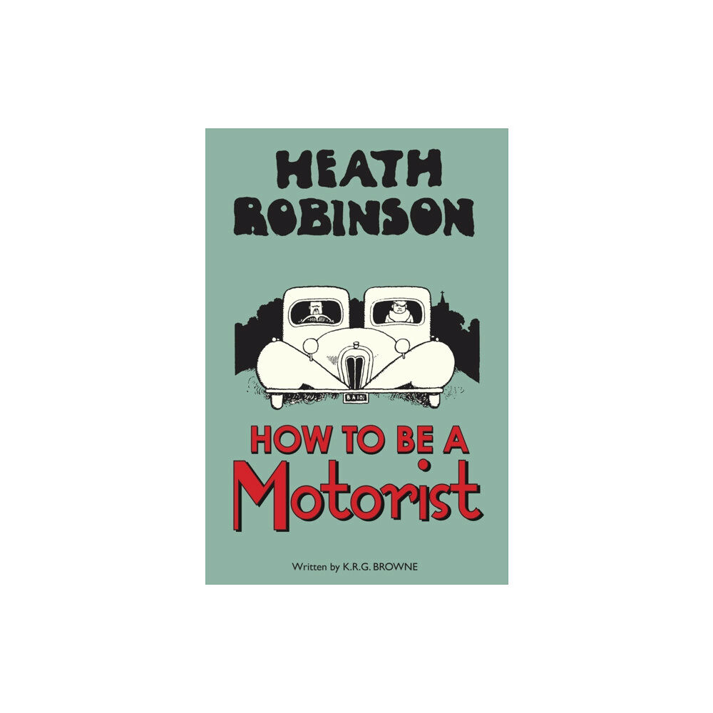 Bodleian Library Heath Robinson: How to be a Motorist (inbunden, eng)