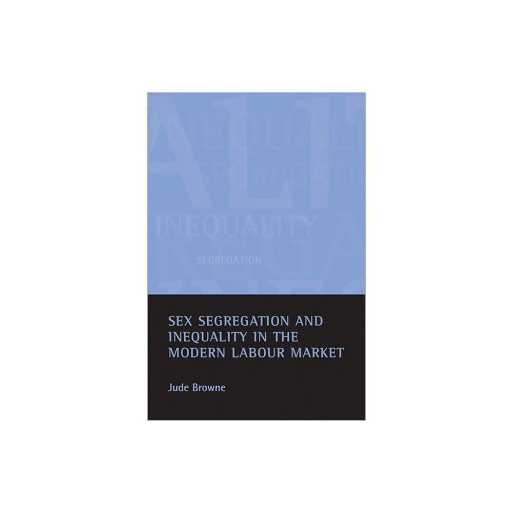 Policy Press Sex segregation and inequality in the modern labour market (inbunden, eng)