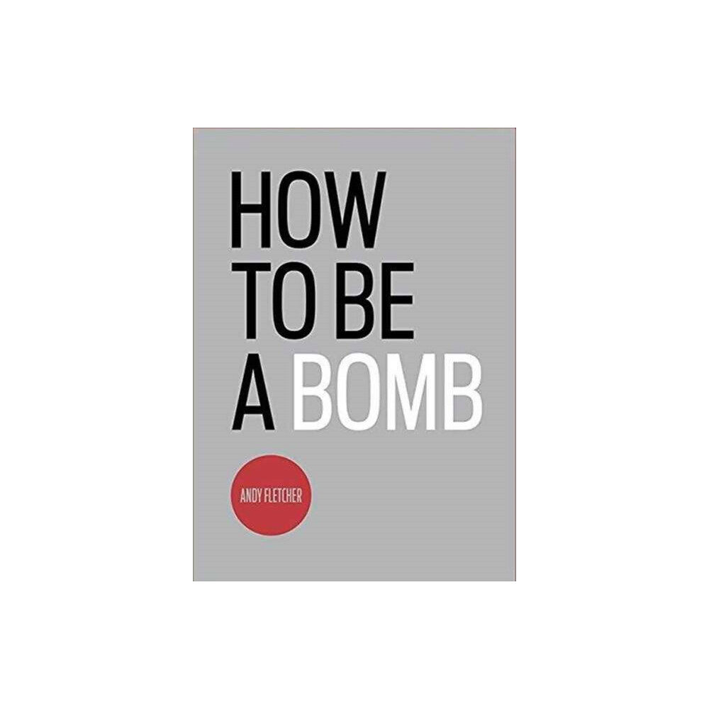 Wrecking Ball Press How To Be A Bomb (häftad, eng)