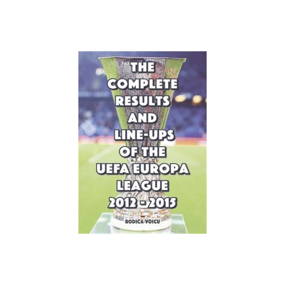 Soccer Books Ltd The Complete Results and Line-Ups of the UEFA Europa League 2012-2015 (häftad, eng)