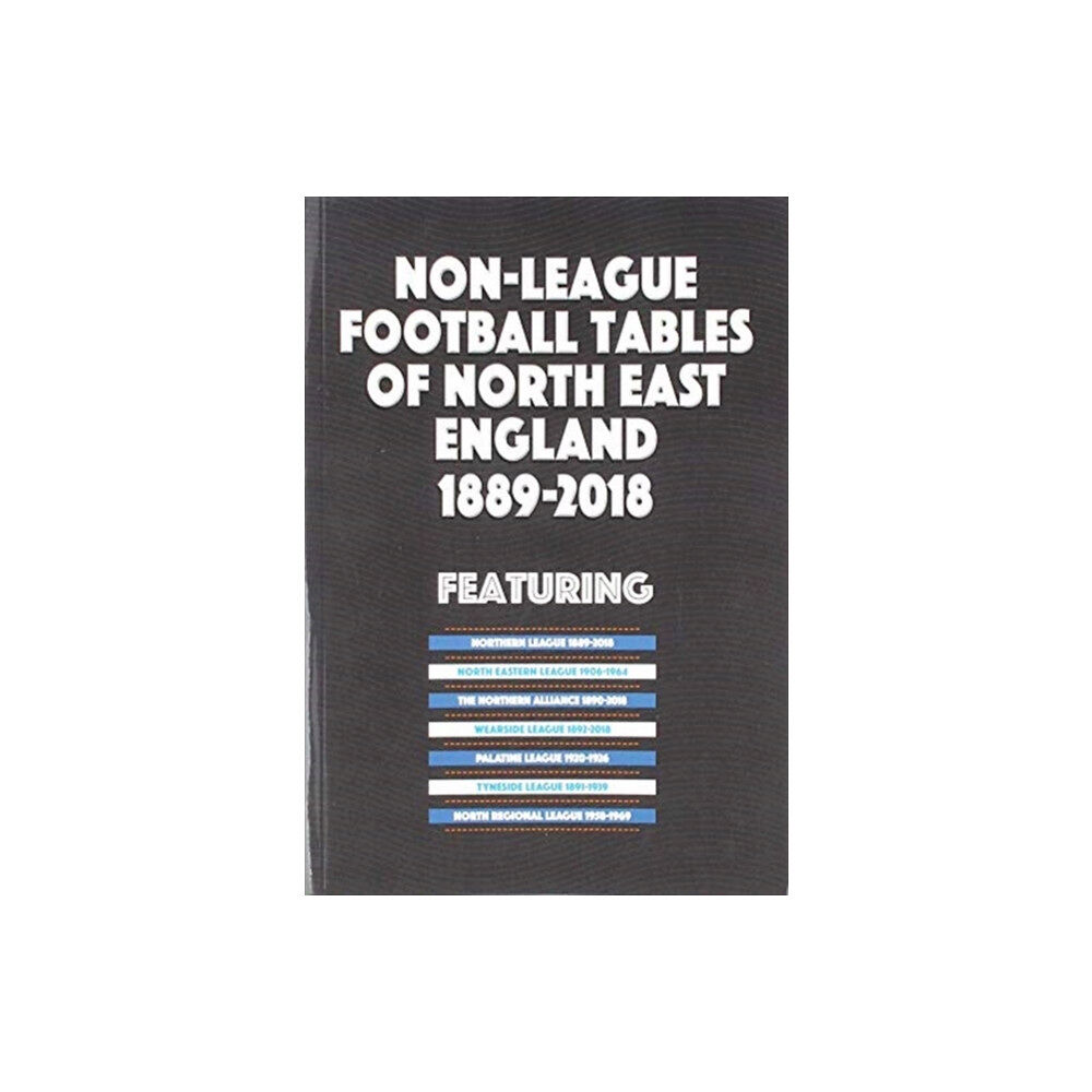 Soccer Books Ltd Non-League Football Tables of North East England 1889-2018 (häftad, eng)