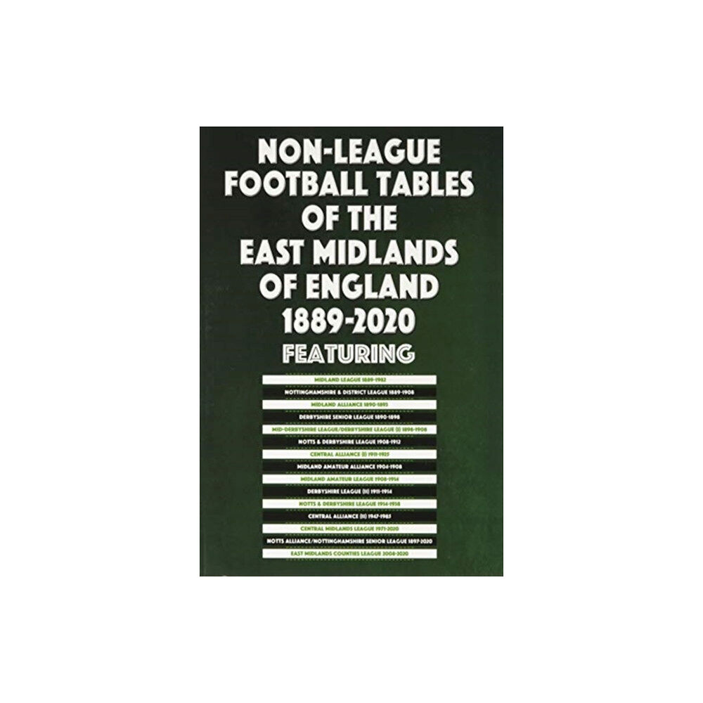 Soccer Books Ltd Non-League Football Tables of the East Midlands of England 1889-2020 (häftad, eng)