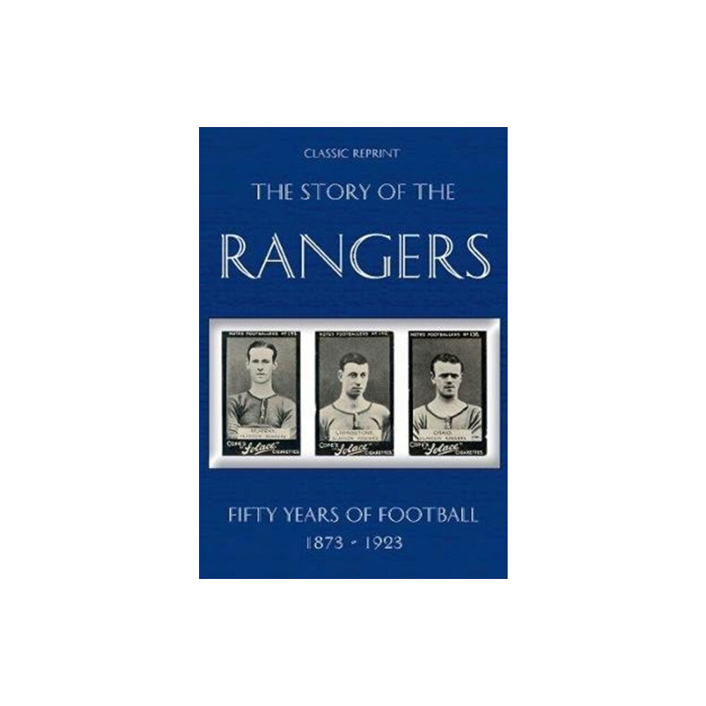 Soccer Books Ltd Classic Reprint : The Story of the Rangers - Fifty Years of Football 1873 to 1923 (häftad, eng)