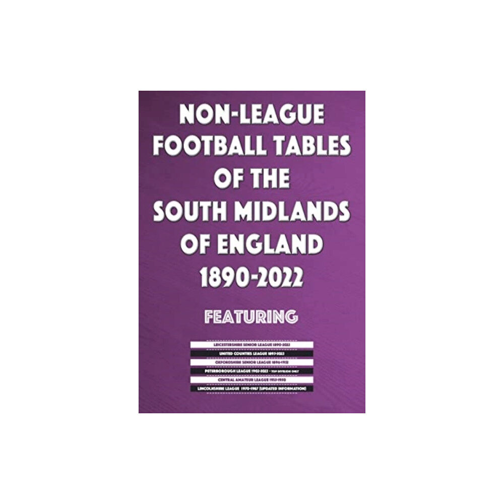 Soccer Books Ltd Non-League Football Tables of the South Midlands of England 1894-2022 (häftad, eng)