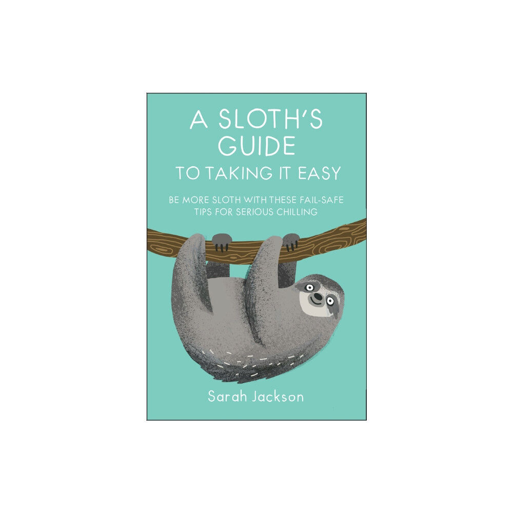 Ryland, Peters & Small Ltd A Sloth's Guide to Taking It Easy (inbunden, eng)