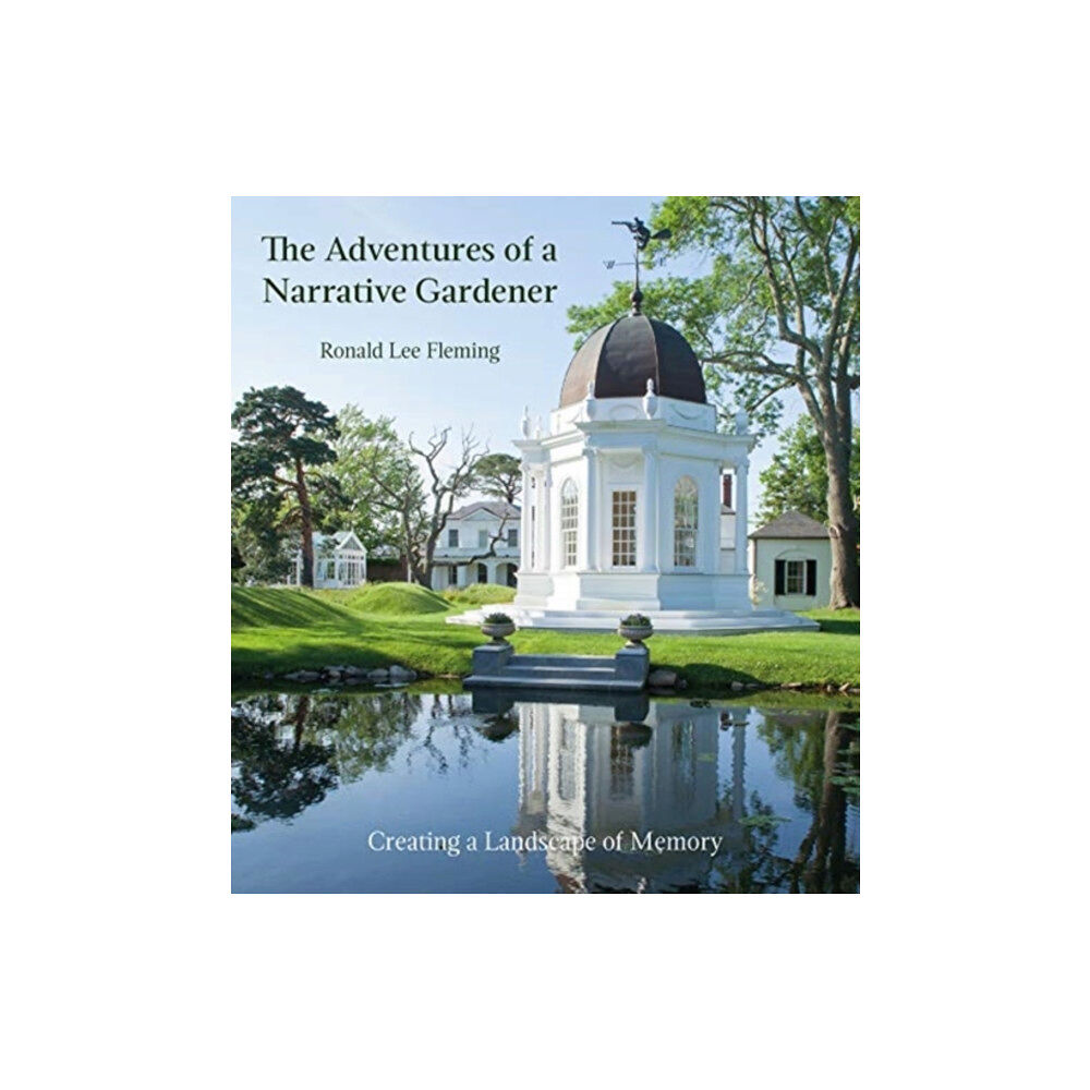 D Giles Ltd Adventures of a Narrative Gardener: Creating a Landscape of Memory (inbunden, eng)