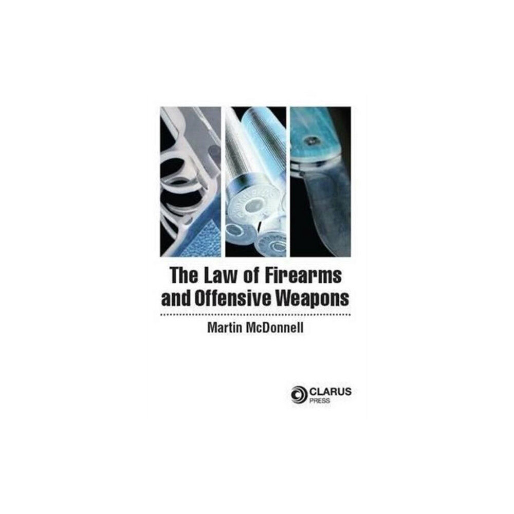 Clarus Press Ltd The Law of Firearms & Offensive Weapons (häftad, eng)