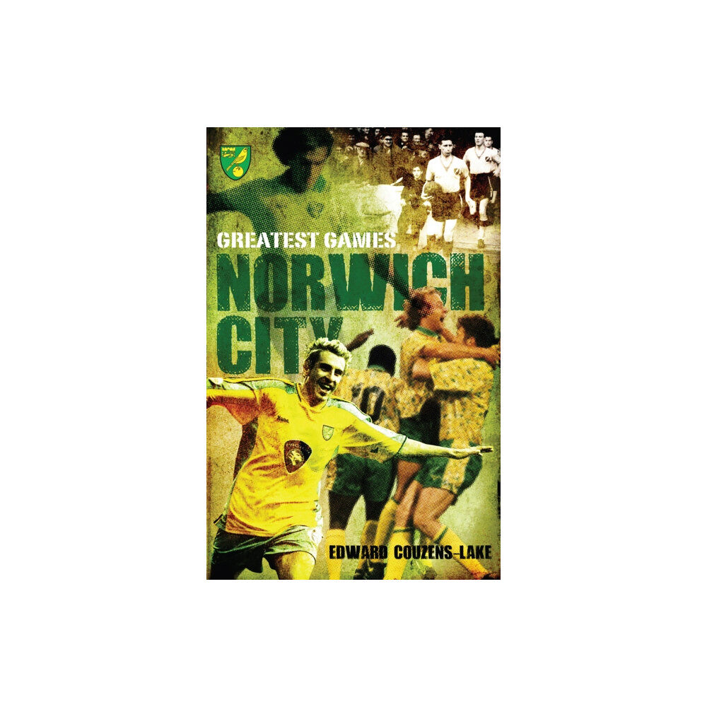 Pitch Publishing Ltd Norwich City Greatest Games (inbunden, eng)