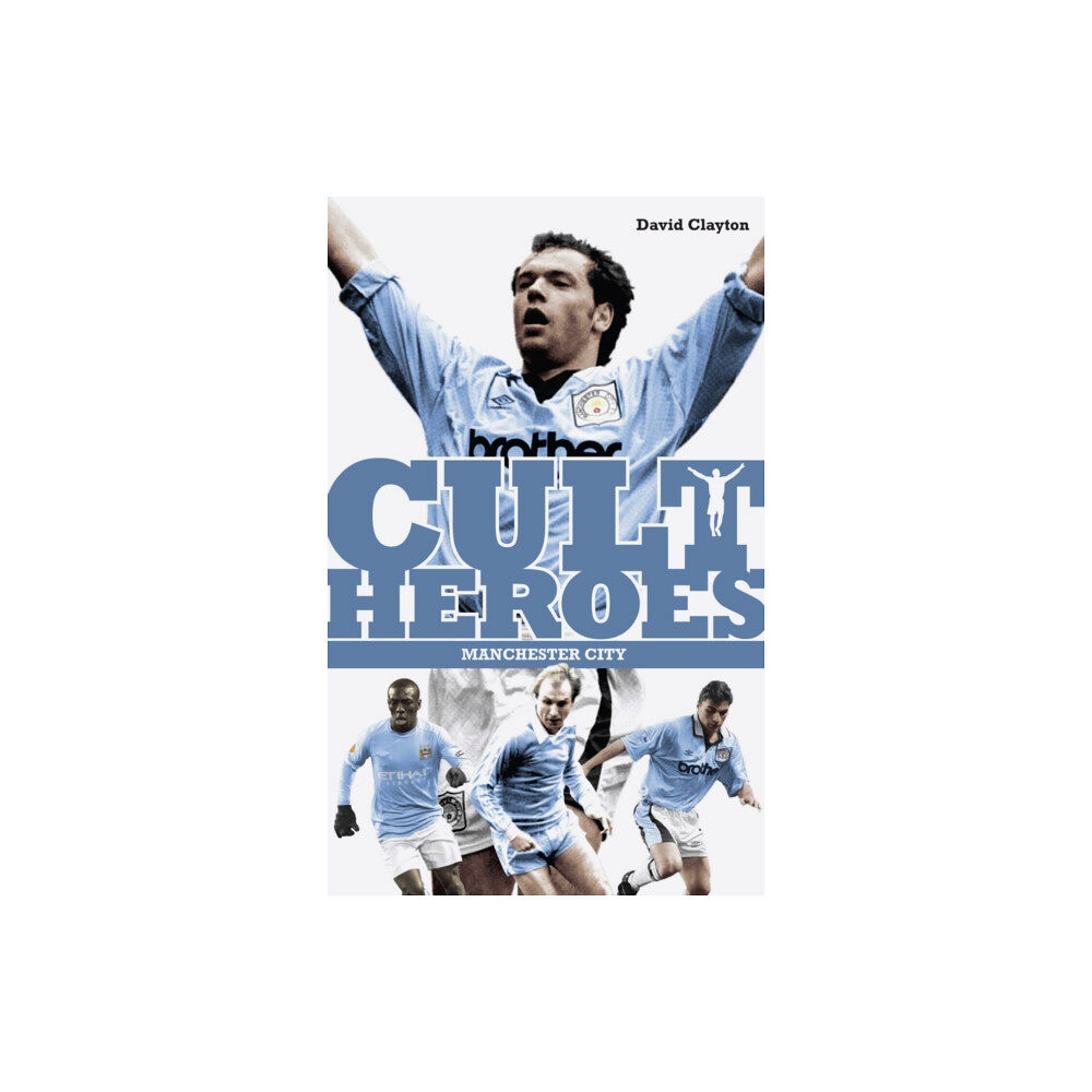 Pitch Publishing Ltd Manchester City Cult Heroes (häftad, eng)