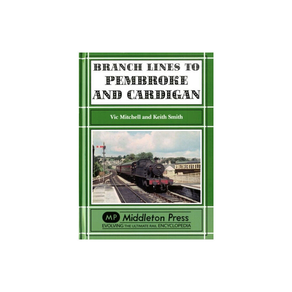 Middleton Press Branch Lines to Pembroke and Cardigan (inbunden, eng)