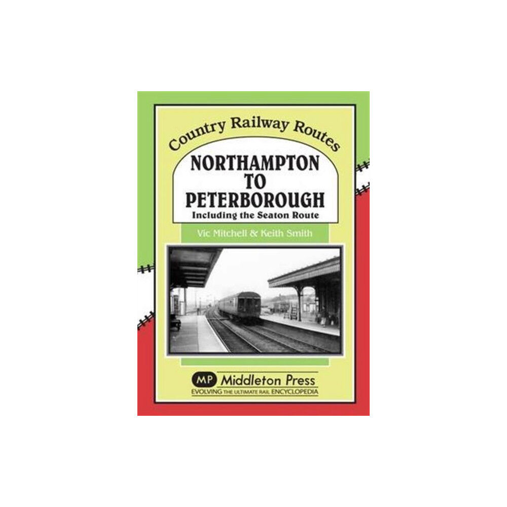 Middleton Press Northampton to Peterborough (inbunden, eng)