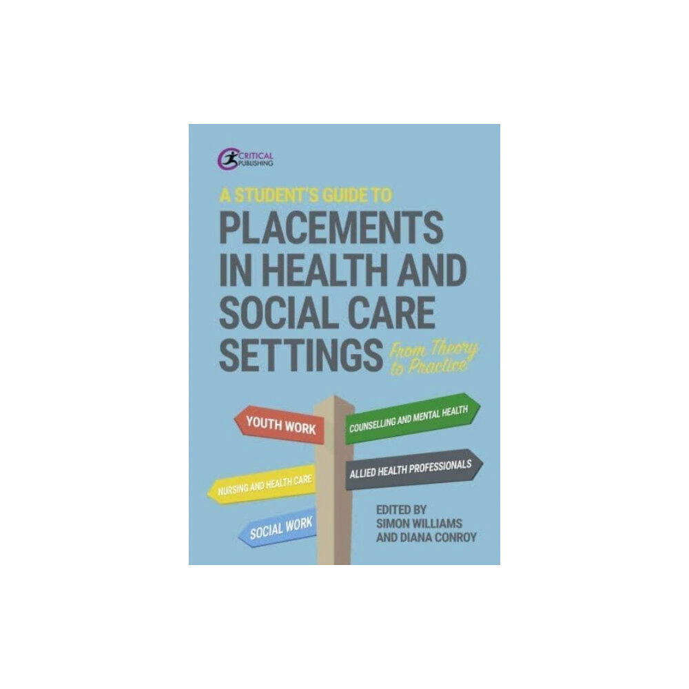 Critical Publishing Ltd A Student's Guide to Placements in Health and Social Care Settings (häftad, eng)