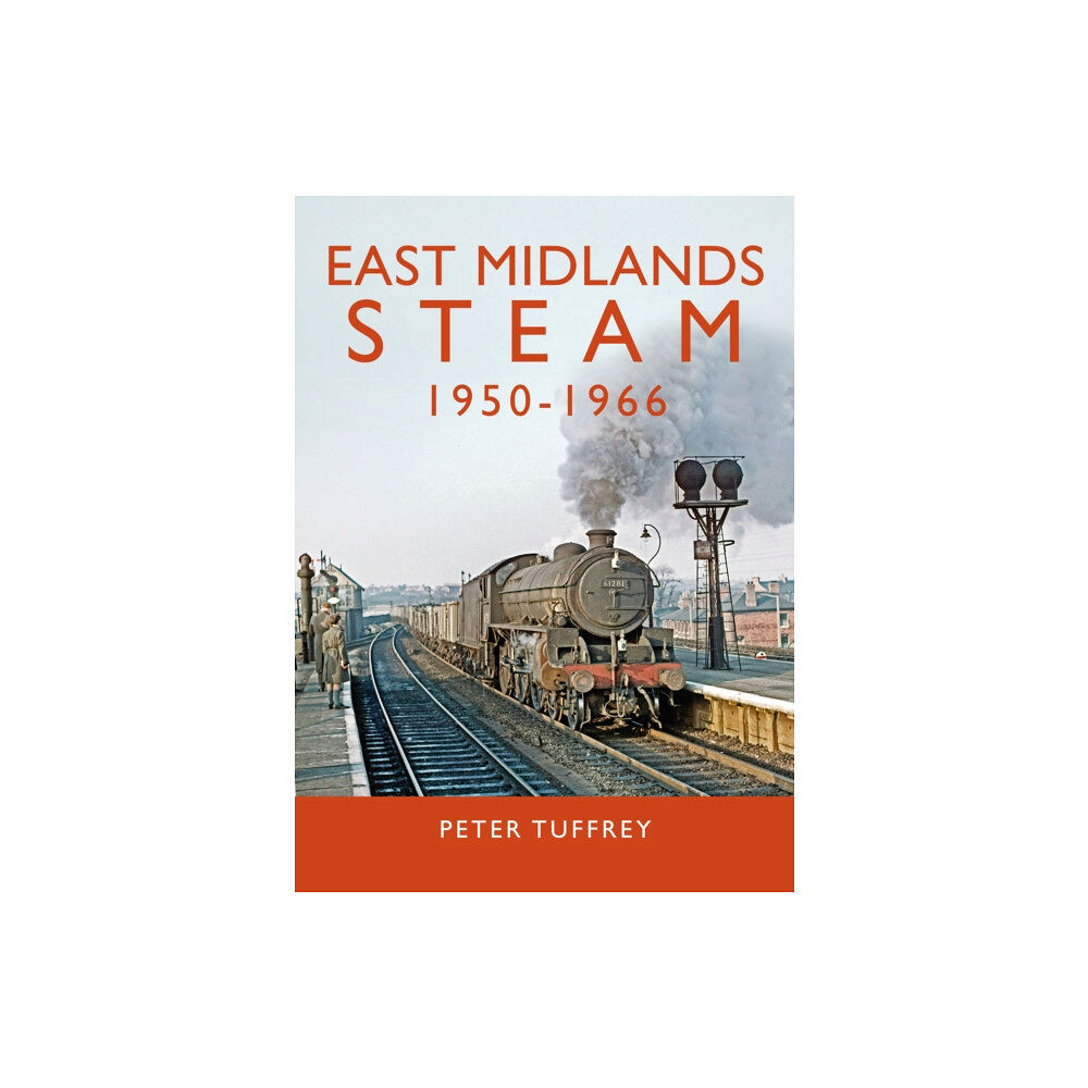 Great Northern Books Ltd East Midlands Steam 1950 - 1966 (inbunden, eng)