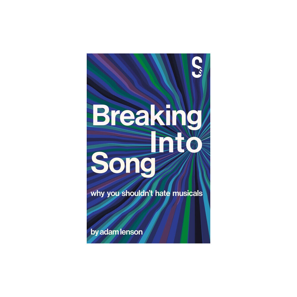 Salamander Street Limited Breaking into Song: Why You Shouldn't Hate Musicals (häftad, eng)