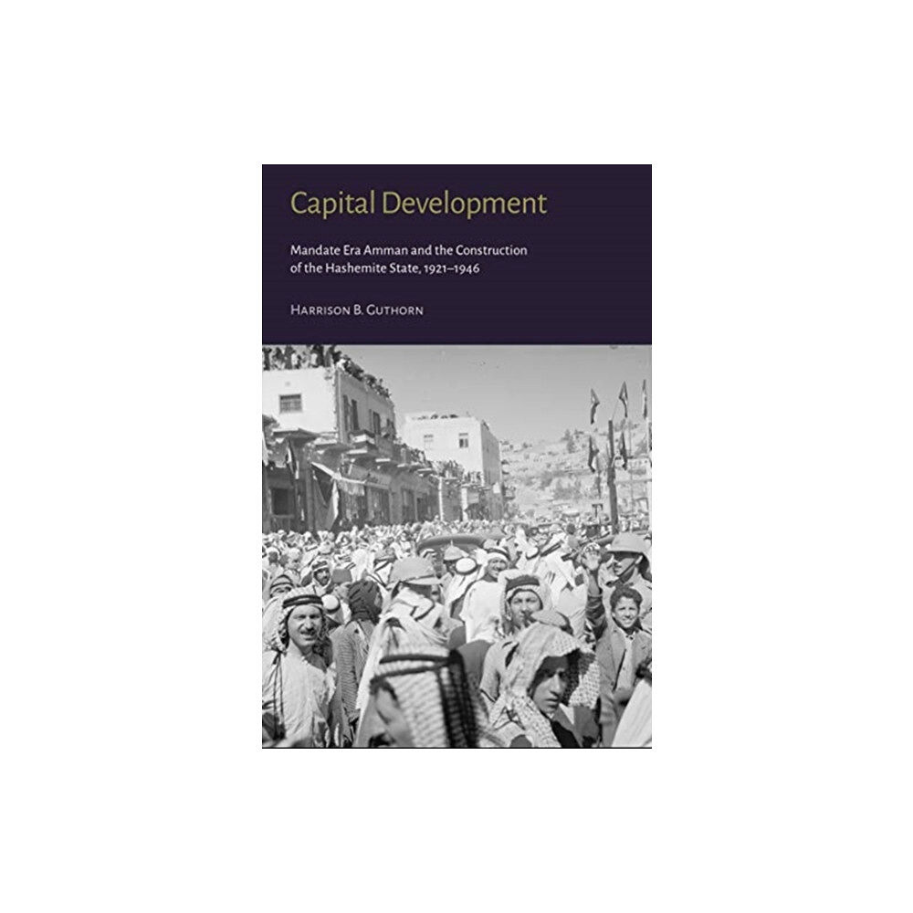 GINGKO Capital Development - Mandate Era Amman and the Construction of the Hashemite State (1921-1946) (inbunden, eng)