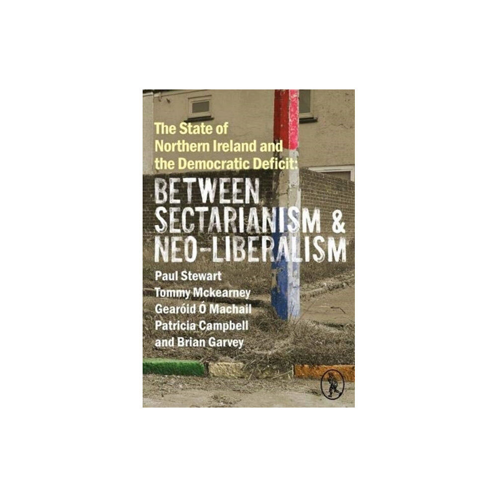 Vagabond Voices The State of Northern Ireland and the Democratic Deficit: Between Sectarianism and Neo-Liberalism (häftad, eng)