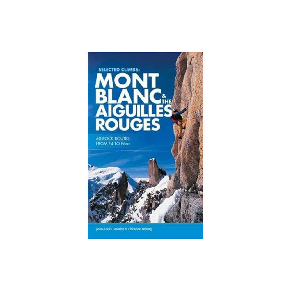 Vertebrate Publishing Ltd Selected Climbs: Mont Blanc & the Aiguilles Rouges (häftad, eng)