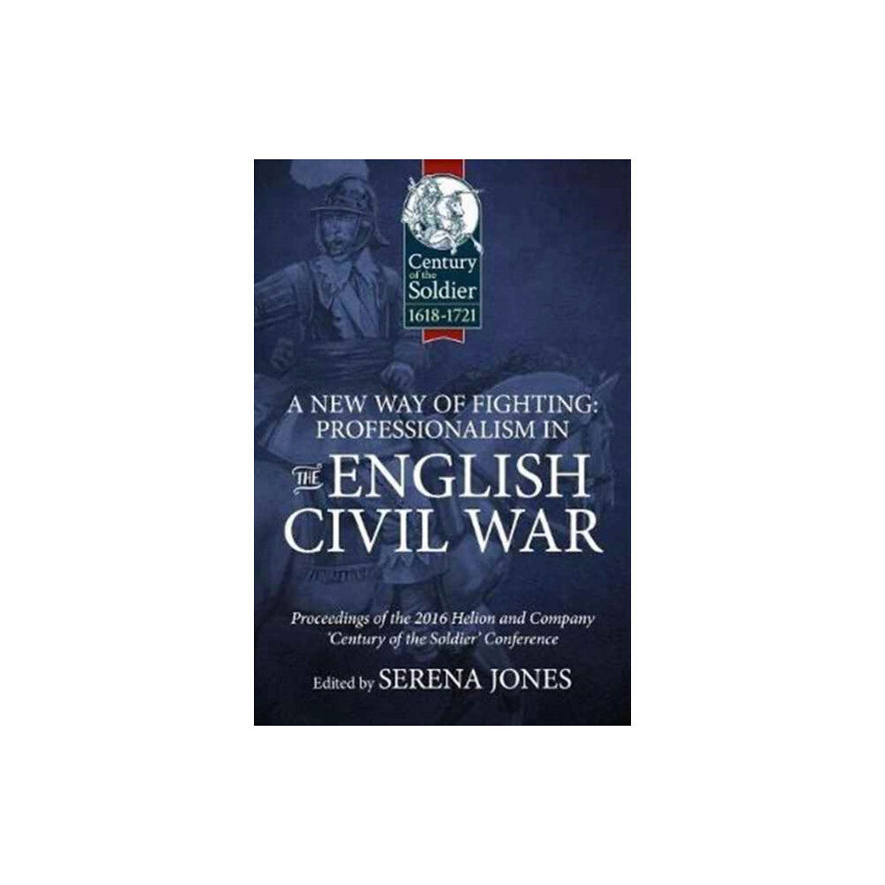 Helion & Company A New Way of Fighting: Professionalism in the English Civil War (inbunden, eng)