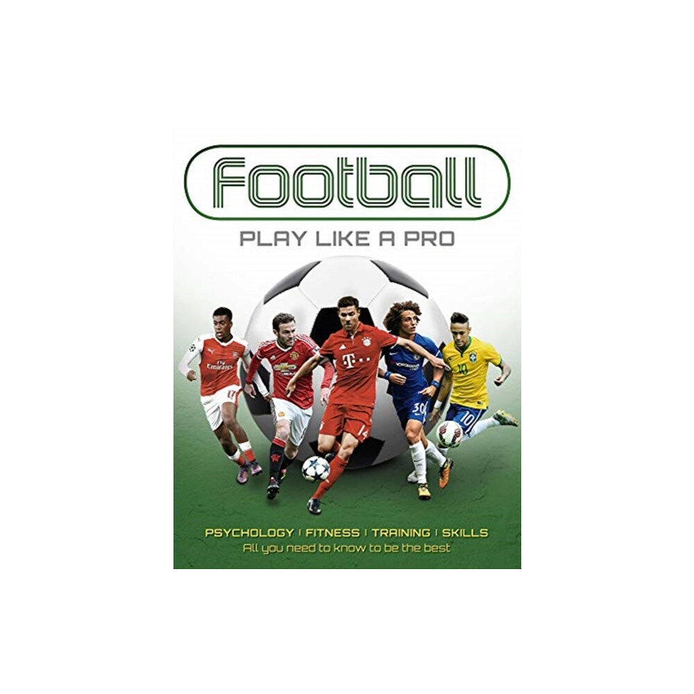 Danann Media Publishing Limited Football: Play like a Pro (inbunden, eng)