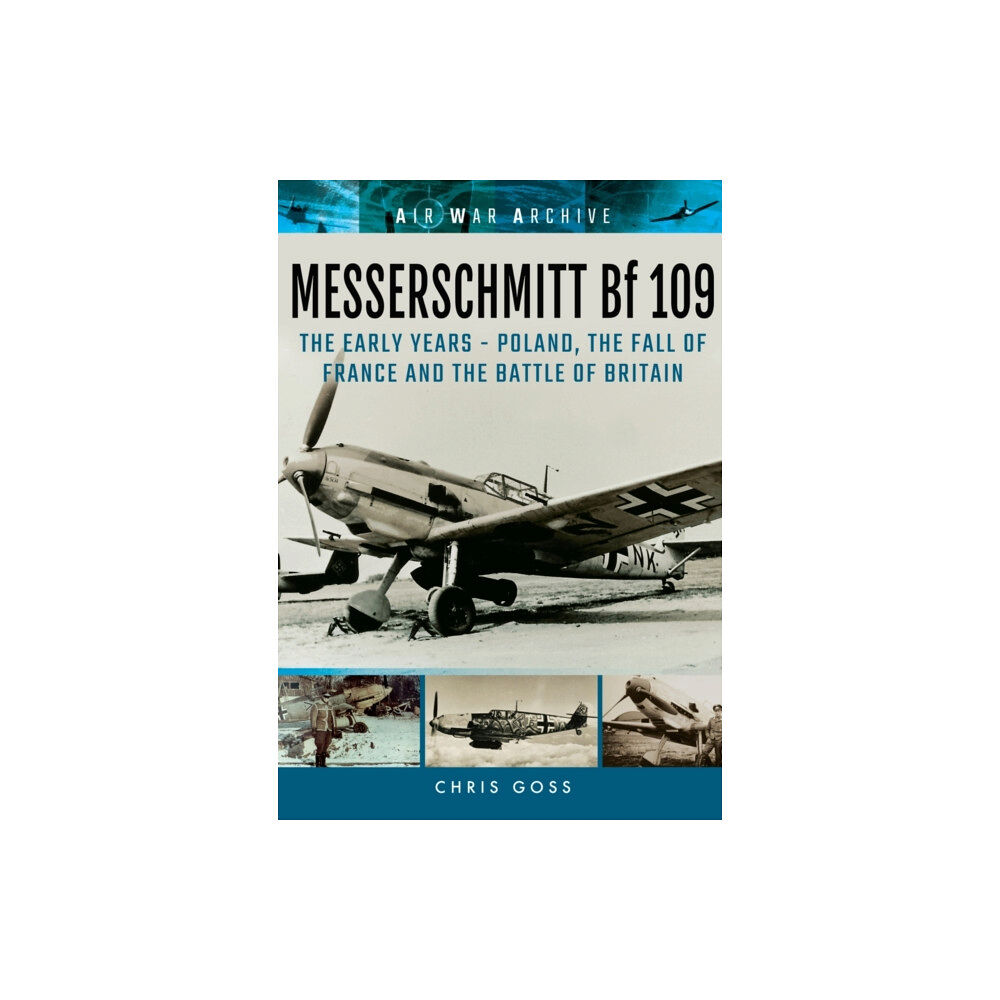 Pen & Sword Books Ltd Messerschmitt Bf 109: The Early Years - Poland, the Fall of France and the Battle of Britain (häftad, eng)